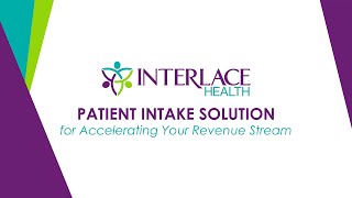 Interlace Health Patient Intake Solution - Accelerating Your Revenue Stream