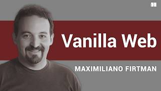 Vanilla Web: Build Modern Apps Without Frameworks