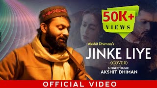 Jinke Liye | Cover | Akshit Dhiman | Neha Kakkar ft. Jaani | B Praak | Male Version | Sierra Rhymes