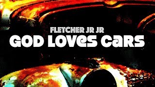 Fletcher Jr Jr God Loves Cars Official Video