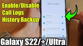 Galaxy S22/S22+/Ultra: How to Enable/Disable Call Logs History Backup