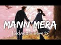 Mann Mera [Slowed+Reverb] | Gajendra Verma | Lofi | Textaudio