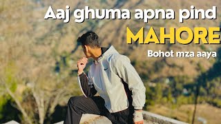 Aaj ghuma apna Pind | Mahore Vlog