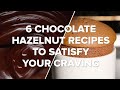 6 Chocolate Hazelnut Recipes to Satisfy Your Craving • Tasty Recipes