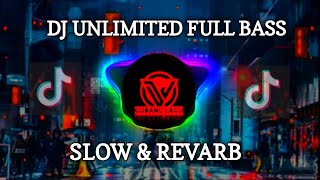 DJ JJ UNLIMITED (SLOW & REVERB) MENGKANE FULL BASS