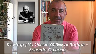 Bir Kitap | Ve Günler Yürümeye Başladı - Eduardo Galeano