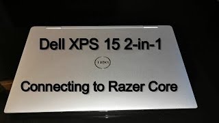 Dell XPS 15 2-in-1 Connect to Razer Core eGPU Hosting a 1080 Ti