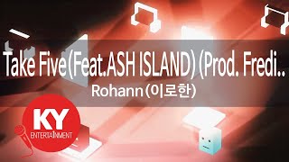 Take Five(Feat.ASH ISLAND)(Prod. Fredi.. - Rohann(이로한) (KY.98074) / KY Karaoke