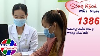 Những điều lưu ý mang thai đôi ​| Sống khỏe mỗi ngày - Kỳ 1386