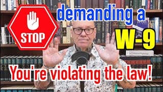STOP Demanding a Form W-9. You're Breaking The Law!