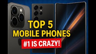Top 5 Mobile Phones in 2025 – You Won’t Believe #1!