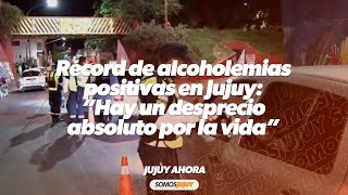 Récord de alcoholemias positivas en Jujuy: “Hay un desprecio absoluto por la vida” | Somos Jujuy