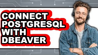 How to Connect PostgreSQL with DBeaver (Full Guide)