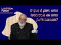 O que é pior: uma teocracia ou uma juristocracia? | Luiz Felipe Pondé