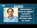 headlines uddhav thackeray likely to seek lockdown extension in mumbai other red zones