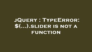 jQuery : TypeError: $(...).slider is not a function