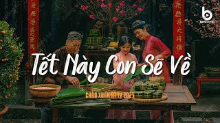 Về Rồi À! Ăn Tết Thôi Con - Tết Này Con Sẽ Về - Tuyển Tập Nhạc Tết Lofi Chill 2025 Nghe Là Thấy Tết