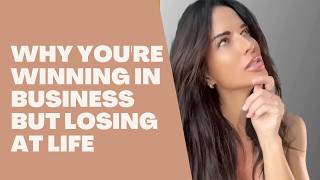 Why You're Winning in Business but Losing at Life