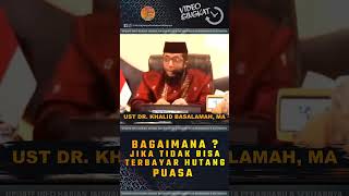 Bagaimana Jika ? Tidak Bisa Terbayar Hutang Puasa Ramadhan - Ustadz DR. Khalid Basalamah, MA.