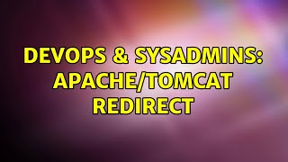 DevOps & SysAdmins: Apache/Tomcat Redirect (2 Solutions!!)