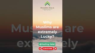 Why Muslims are Lucky? #islamicstatus #shorts #foryou #youtubeshorts