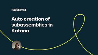 Auto creation of subassemblies in Katana