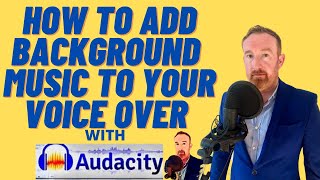 HOW TO ADD BACKGROUND MUSIC TO YOUR VOICE OVER WITH AUDACITY IN 2021.