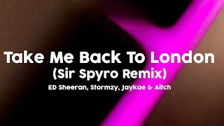Ed Sheeran - Take Me Back To London (Sir Spyro Remix) [feat. Stormzy, Jaykae & Aitch] [Lyrics] 🎤