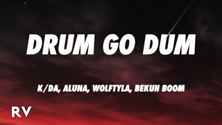 K/DA - DRUM GO DUM (Lyrics) ft. Aluna, Wolftyla, Bekuh BOOM