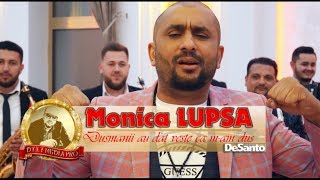 Monica LUPSA - Dusmanii au dat veste ca m-am dus - NEW 2019