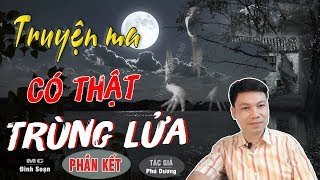 [Phần 6 Kết] SỢ Trùng Lửa - Truyện Ma Có Thật Mới Rợn Lắm TG Phú Dương