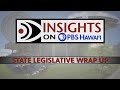 State Legislative Wrap-up | INSIGHTS ON PBS HAWAIʻI