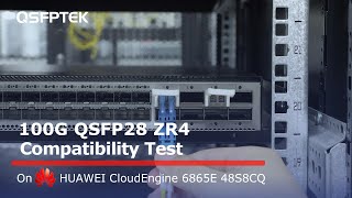 100G QSFP28 ZR4 Compatibility Test on HUAWEI CloudEngine 6865E 48S8CQ Network Switch