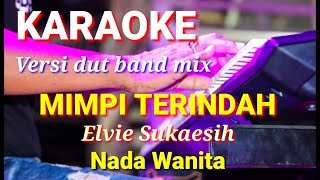 MIMPI TERINDAH - Elvie Sukaesih | Karaoke dut band mix nada wanita | Lirik