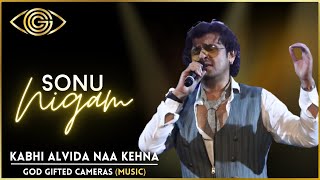 Kabhi Alvida Naa Kehna | Sonu Nigam | Live Concert | God Gifted Cameras