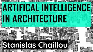 Artificial Intelligence and Architecture | Stanislas Chaillou | MPDA 2021 Part 2/2