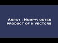 Array : Numpy: outer product of n vectors