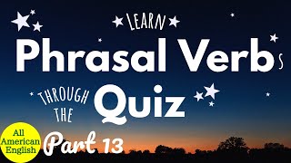 ENGLISH Phrasal Verbs | Learn Useful Phrasal Verbs Through The QUIZ | Part 13 | All American English