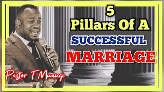 THE 5 PILLARS OF A SUCCESSFUL MARRIAGE || Pastor T Mwangi