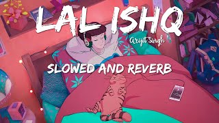 Arijit Singh - Lal Ishq (Slowed and Reverb)
