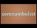 Somnambulist Meaning