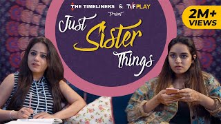 Just Sister Things ft. Sunakshi Grover | The Timeliners