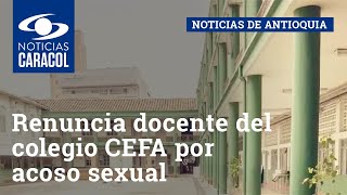 Renuncia docente del colegio CEFA en Medellín investigado por acoso sexual