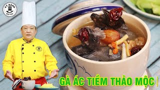 Gà ác tiềm thảo mộc - Cách nấu Gà ác hầm thảo mộc thơm ngon - bổ dưỡng - Kỹ Năng Vào Bếp - Thầy Cáng