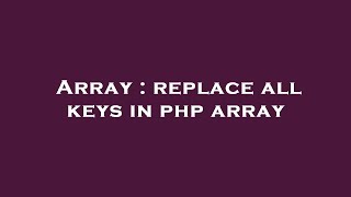 Array : replace all keys in php array