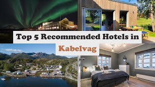 Top 5 Recommended Hotels In Kabelvag | Best Hotels In Kabelvag