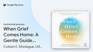 When Grief Comes Home: A Gentle Guide for… by Erin Leigh Nelson · Audiobook preview