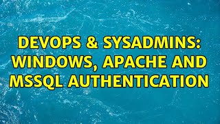 DevOps & SysAdmins: Windows, Apache and MSSQL Authentication