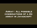 Array : All possible combinations of a 2d array in Javascript