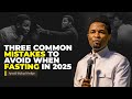 3 mistakes to avoid when fasting and praying in 2025 | Apostle Michael Orokpo